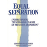 Equal Separation: Understanding the Religion Clauses of the First Amendment