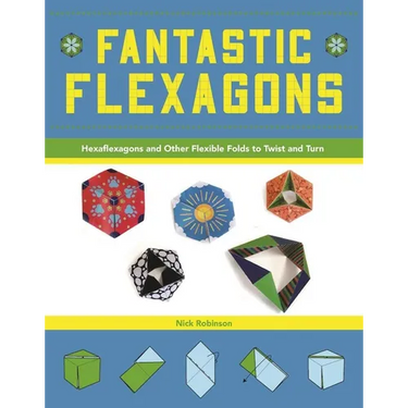 Fantastic Flexagons: Hexaflexagons and Other Flexible Folds to Twist and Turn