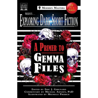 Exploring Dark Short Fiction #7: A Primer to Gemma Files