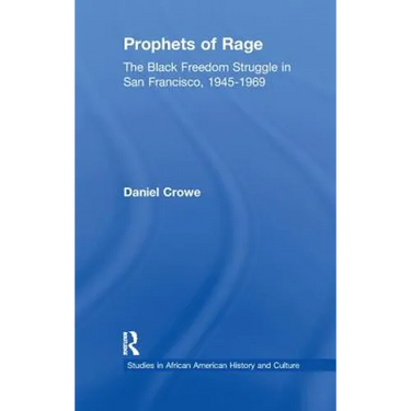 Prophets of Rage: The Black Freedom Struggle in San Francisco, 1945-1969
