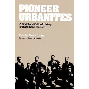 Pioneer Urbanites: A Social and Cultural History of Black San Francisco