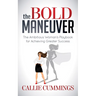 The Bold Maneuver: The Ambitious Woman's Playbook for Achieving Greater Success