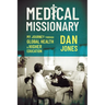 Medical Missionary: My Journey Through Global Health and Higher Education
