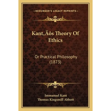 Kant's Theory Of Ethics: Or Practical Philosophy (1873)