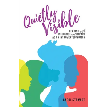 Quietly Visible: Leading with Influence and Impact as an Introverted Woman