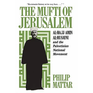 The Mufti of Jerusalem: Al-Hajj Amin Al-Husayni and the Palestinian National Movement