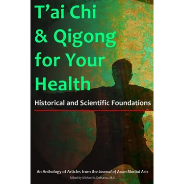 T'ai Chi & Qigong for Your Health: Historical and Scientific Foundations
