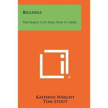 Billings: The Magic City And How It Grew