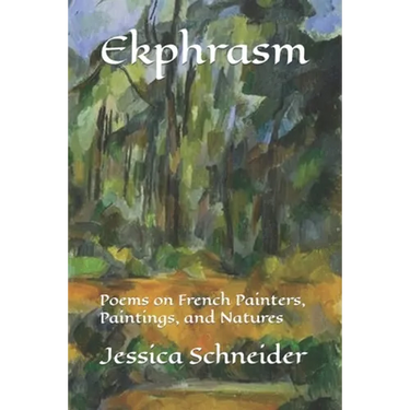 Ekphrasm: Poems on French Painters, Paintings, and Natures