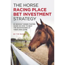 The Horse Racing Place Bet Investment Strategy