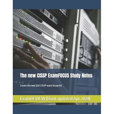 The new CISSP ExamFOCUS Study Notes: Covers the new 2021 CISSP exam blueprint