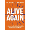 Alive Again: 4 Steps to Reclaim Yourself in a Distracted World