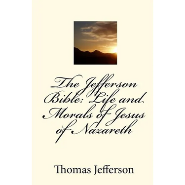 The Jefferson Bible: Life and Morals of Jesus of Nazareth