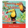 Drawing with Children: A Creative Method for Adult Beginners, Too