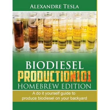 Biodiesel Production101 Homebrew Edition: A Do It Yourself Guide to Produce Biodiesel on Your Backyard