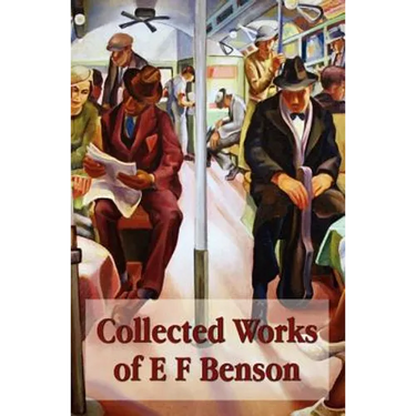 Collected Works of E F Benson, Across the Stream, the Blotting Book, Collected Short Stories, Paying Guests, Mrs Ames, Spook Stories.