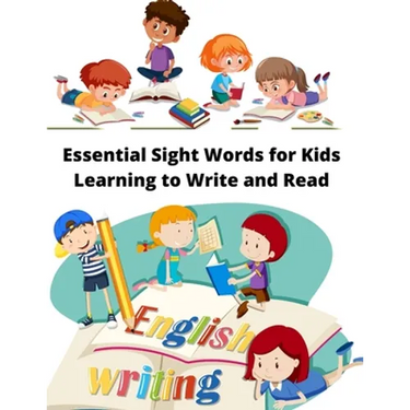 Essential Sight Words for Kids Learning to Write and Read: Learn, Trace & Practice The Most Common High Frequency Words For Kids Ages 5-8.