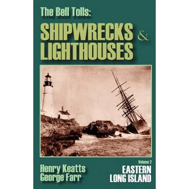 The Bell Tolls: Shipwrecks & Lighthouses: Eastern Long Island Volume 2