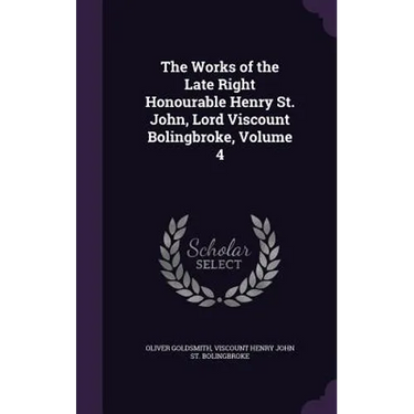 The Works of the Late Right Honourable Henry St. John, Lord Viscount Bolingbroke, Volume 4