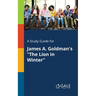 A Study Guide for James A. Goldman's "The Lion in Winter"