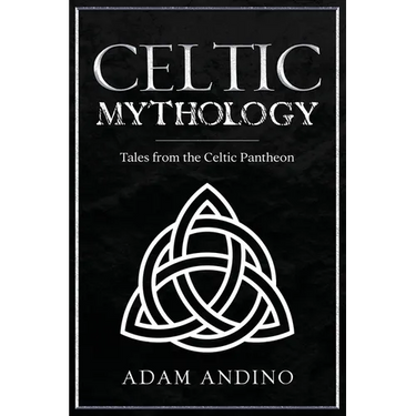 Celtic Mythology: Tales From the Celtic Pantheon