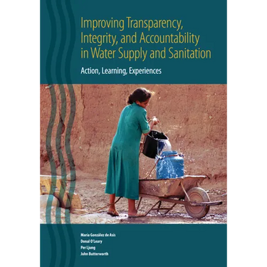 Improving Transparency, Integrity, and Accountability in Water Supply and Sanitation: Action, Learning, Experiences