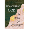 Honouring God in Times of Conflict