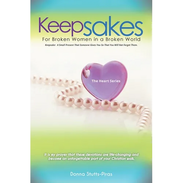Keepsakes: The Heart Series: For Broken Women in a Broken World