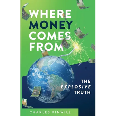 Where Money Comes From: The Explosive Truth