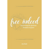 Free Indeed: Uncovering the Glorious Freedom of Grace