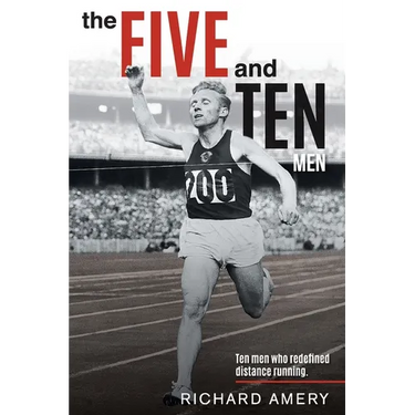 The Five and Ten Men: Ten Men Who Redefined Distance Running