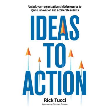 Ideas to Action: Unlock your organization's hidden genius to ignite innovation and accelerate results