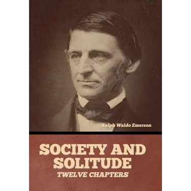 Society and solitude: Twelve chapters