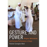 Gesture and Power: Religion, Nationalism, and Everyday Performance in Congo
