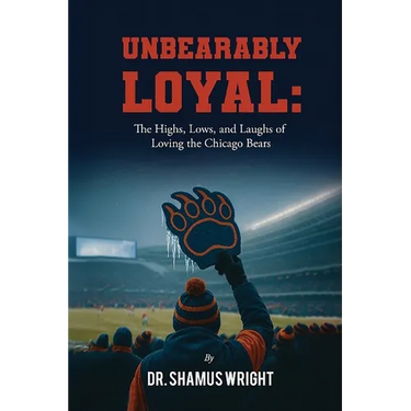 Unbearably Loyal: The Highs, Lows, and Laughs of Loving the Chicago Bears