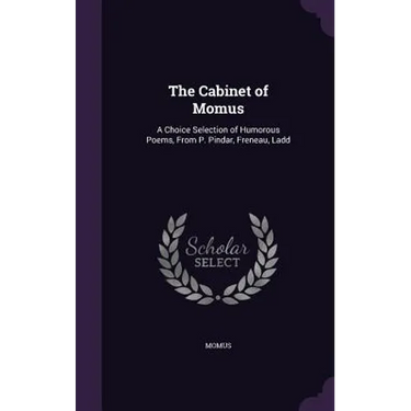 The Cabinet of Momus: A Choice Selection of Humorous Poems, From P. Pindar, Freneau, Ladd