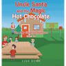 Uncle Santa and the Magic Hot Chocolate: The Jolly Gingerbread House