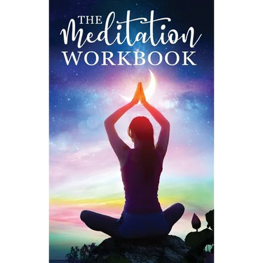 The Meditation Workbook: 160+ Meditation Techniques to Reduce Stress and Expand Your Mind