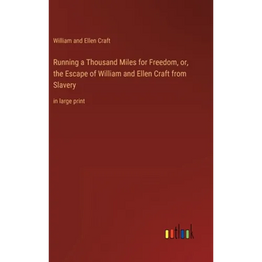 Running a Thousand Miles for Freedom, or, the Escape of William and Ellen Craft from Slavery: in large print