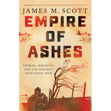 Empire of Ashes: Truman, Hirohito, and the Descent Into Total War