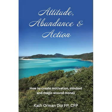 Attitude, Abundance & Action: How to create motivation, mindset and magic around money