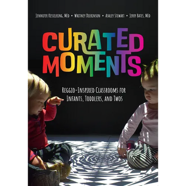 Curated Moments: Implementing Reggio with Infants, Toddlers, and Twos
