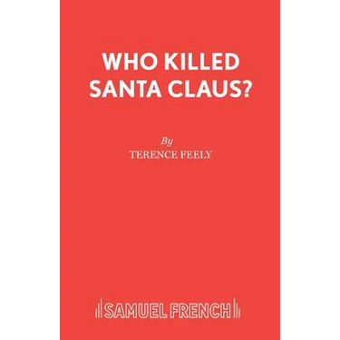 Who Killed Santa Claus?: A Play