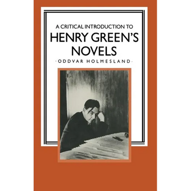 A Critical Introduction to Henry Green's Novels: The Living Vision