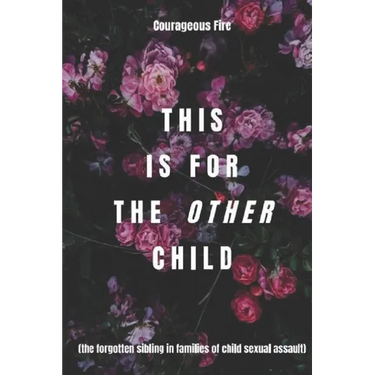 This is for the Other Child: the forgotten sibling in families of child sexual assault