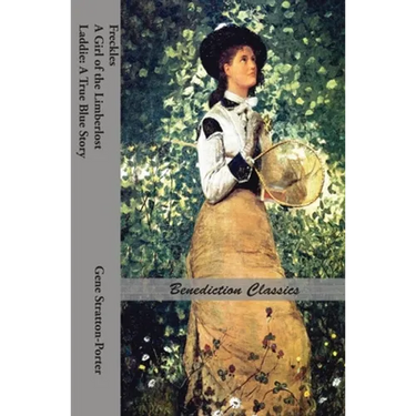 Freckles, A Girl of the Limberlost AND Laddie: A True Blue Story