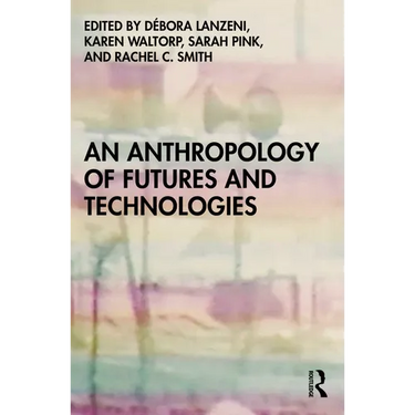 An Anthropology of Futures and Technologies