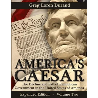 America's Caesar: The Decline and Fall of Republican Government in the United States of America