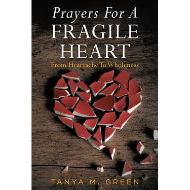 Prayers For A Fragile Heart: From Heartache To Wholeness