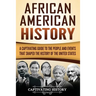 African American History: A Captivating Guide to the People and Events that Shaped the History of the United States